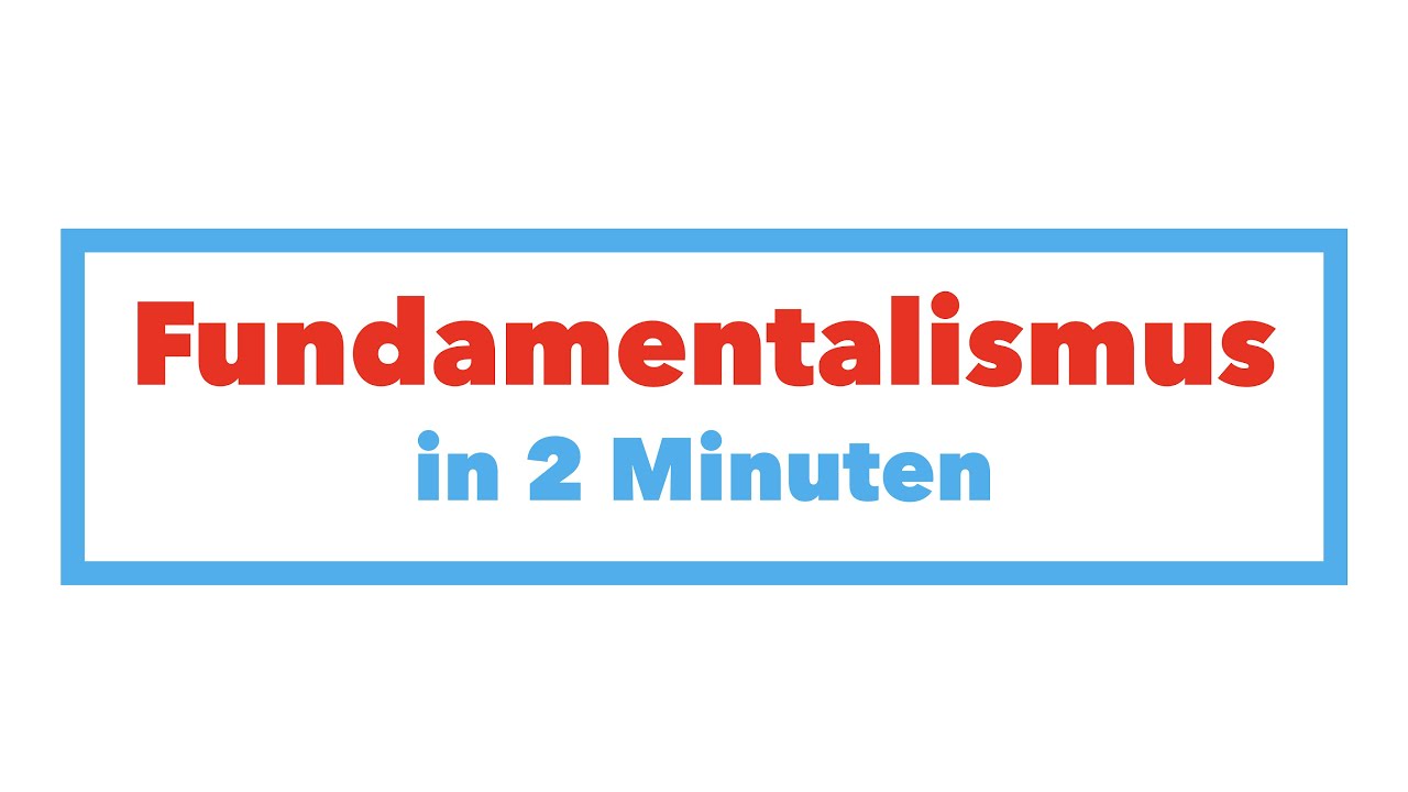 Fundamentalismus in 2 Minuten (Abi)