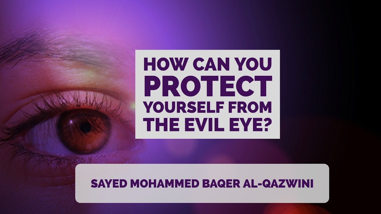 How can you protect yourself from the Evil Eye? - Sayed Mohammed Baqer Al-Qazwini