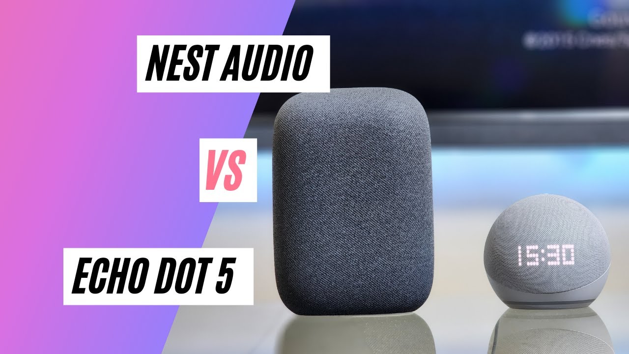 Google Nest Audio VS Amazon Echo Dot 5! Comparatif très détaillé : Quelle est la meilleur enceinte?