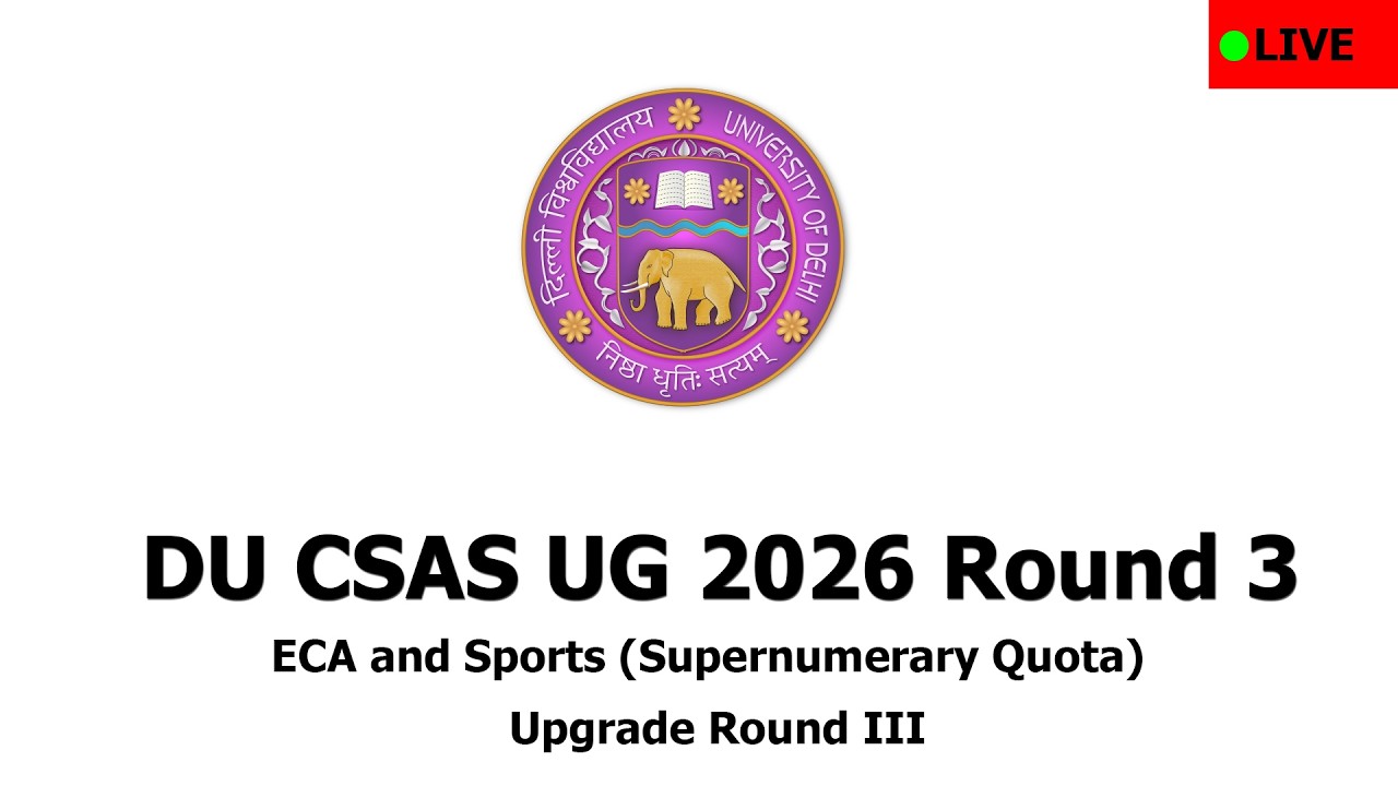 DU CSAS UG 2026 Round 3 & ECA and Sports (Supernumerary Quota) & Upgrade 3 | DU Latest Update 2026
