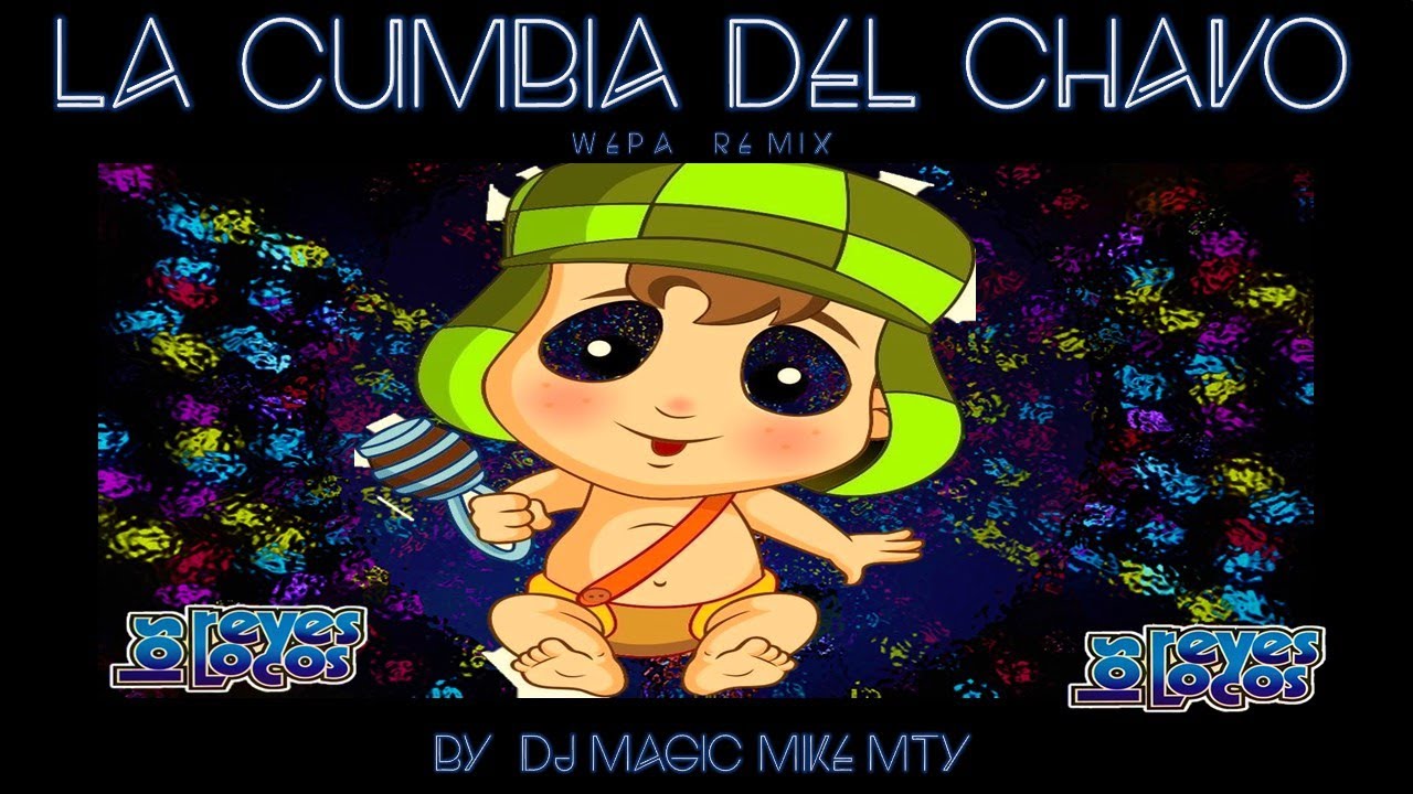 👲🏽LA CUMBIA DEL CHAVO👲🏽 WEPA REMIX👲🏽 BY DJ MAGIC MIKE MTY👲🏽