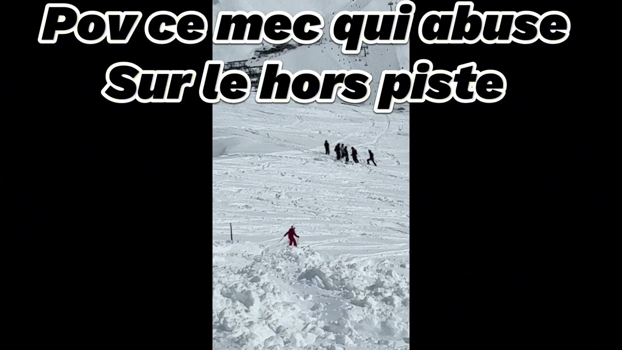 Pov ce mec qui abuse sur le hors piste 