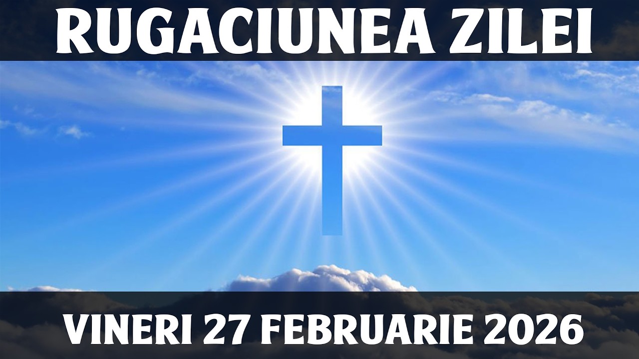RUGACIUNEA ZILEI DE VINERI 27 FEBRUARIE 2026