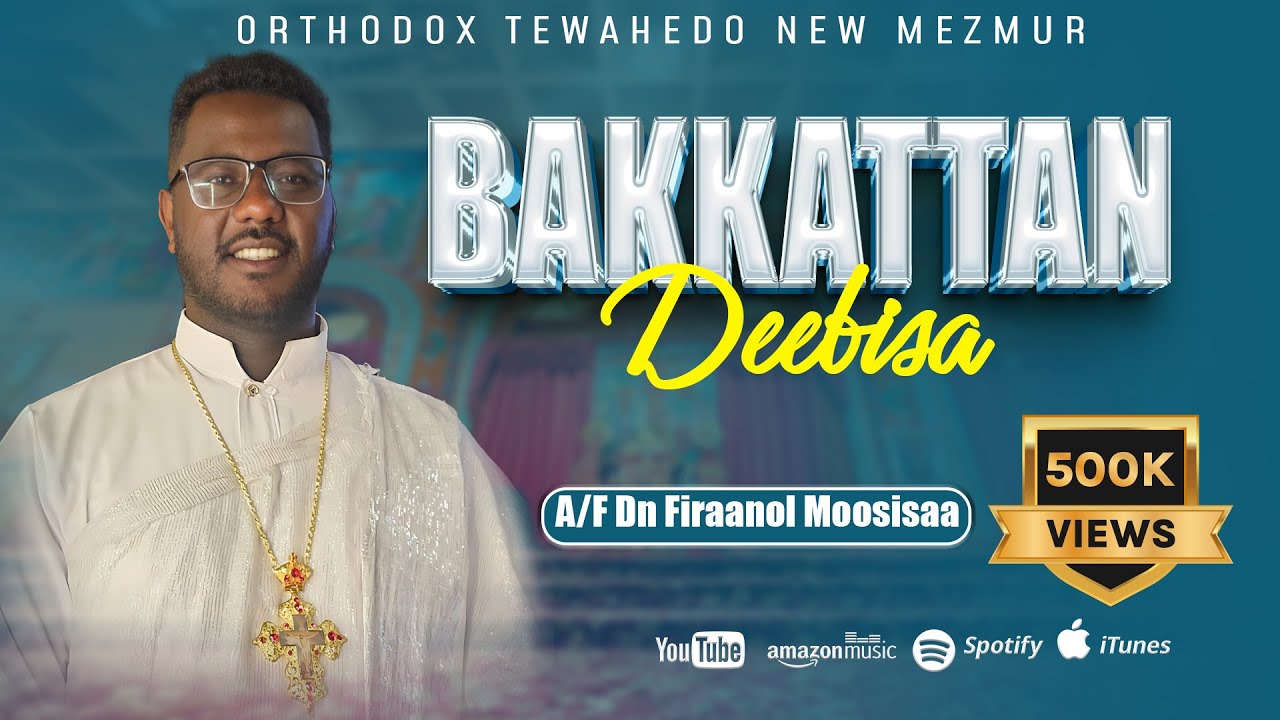 Bakkattan deebisa |Faarfannaa Afaan Oromoo A/F Dn Firaanol Moosisaa