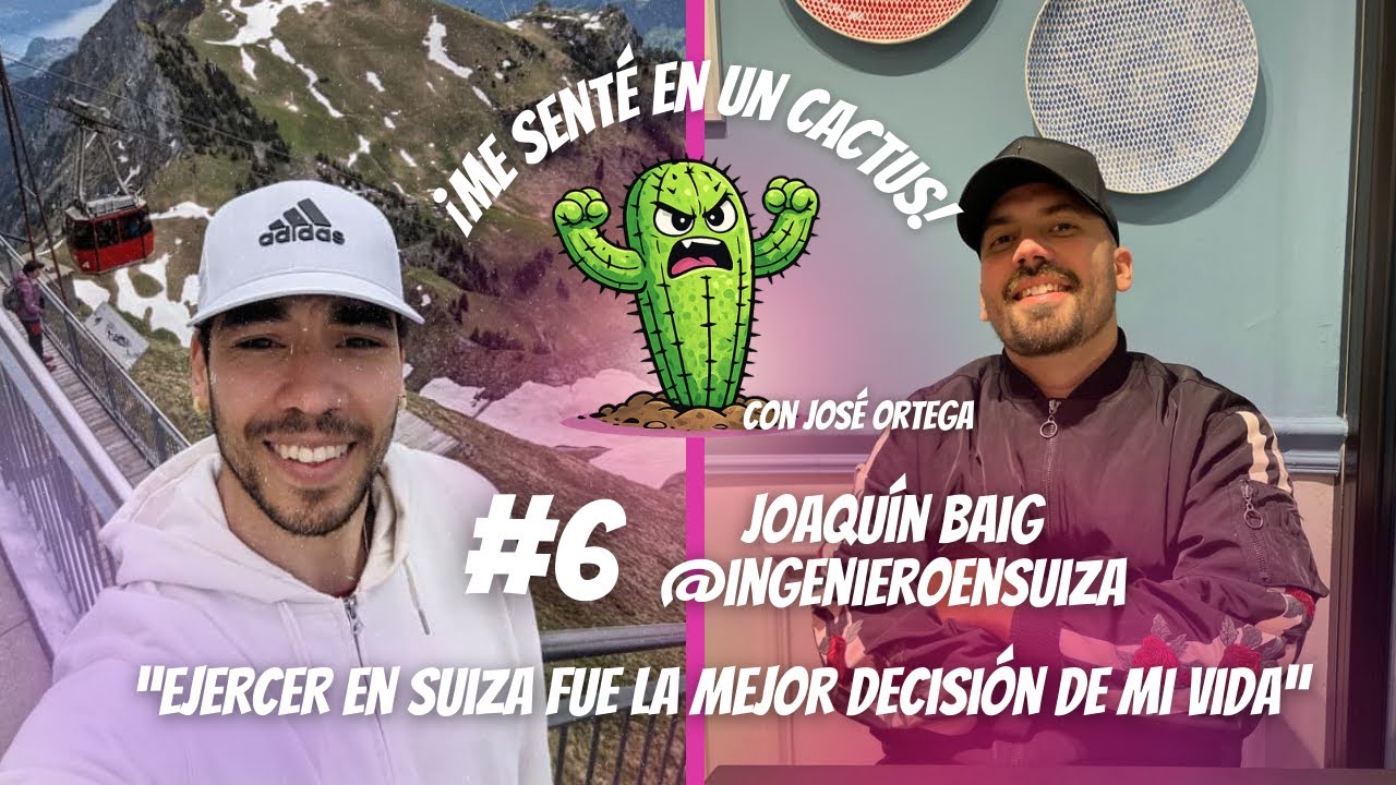 Joaqu&iacute;n Baig - Soy ingeniero en Suiza - Me sent&eacute; en un C&aacute;ctus  #6