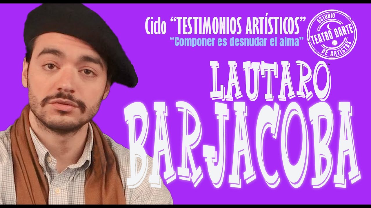 Ciclo TESTIMONIOS ARTÍSTICOS - COMPONER ES DESNUDAR EL ALMA - LAUTARO BARJACOBA – TEATRO DANTE -2024