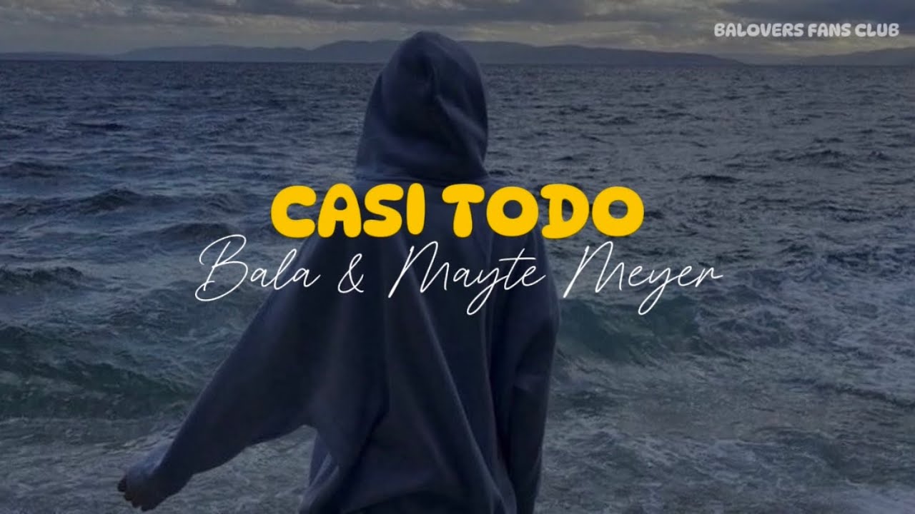 Bala ft. Mayte Meyer - Casi Todo (Letra)