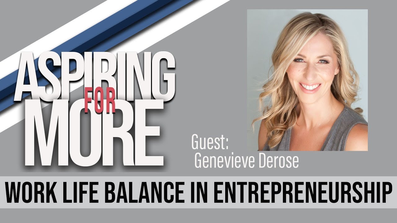 Mental Health/ Work Life Balance In Entrepreneurship W/ Genevieve Derose
