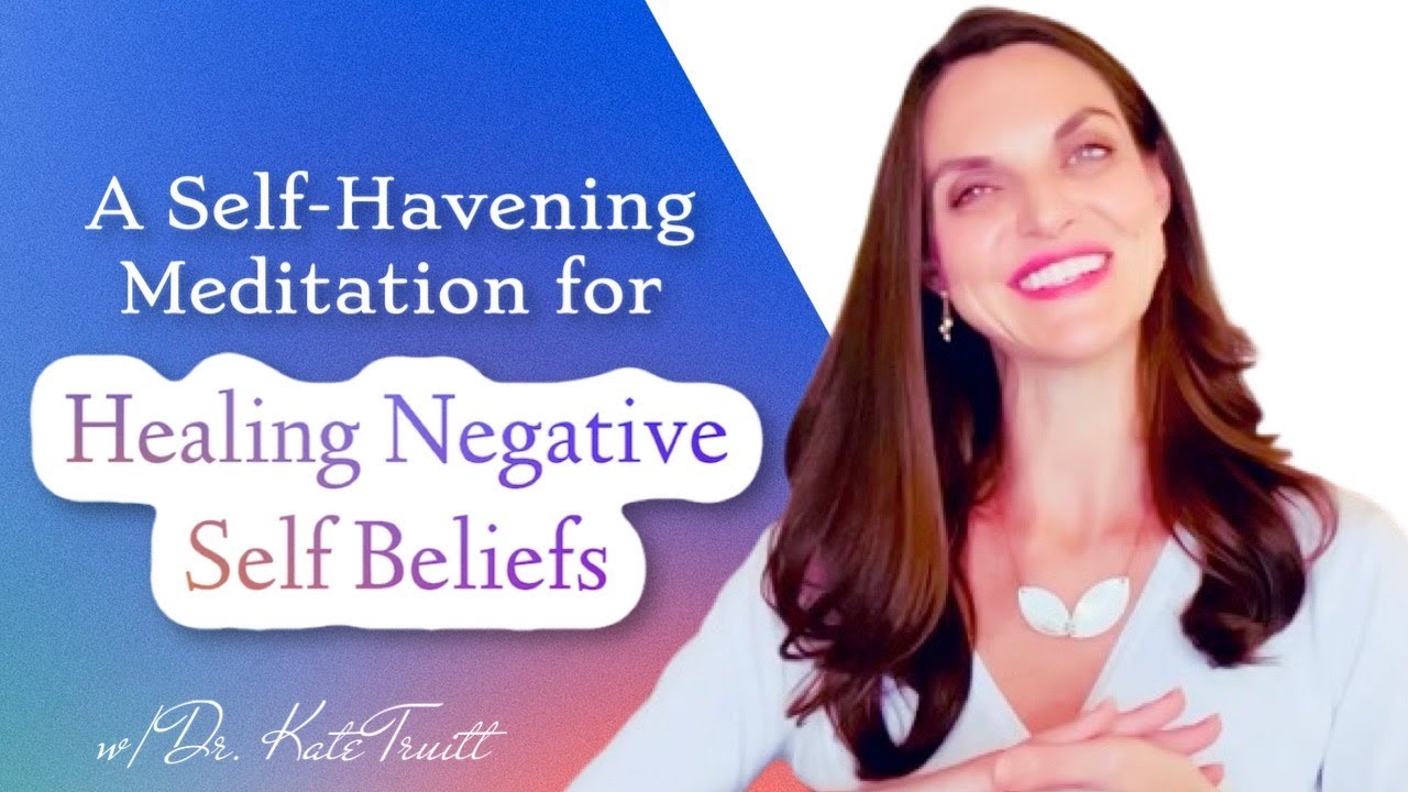 A Self Havening Guided Meditation to Heal Negative Self Beliefs with Dr. Kate Truitt
