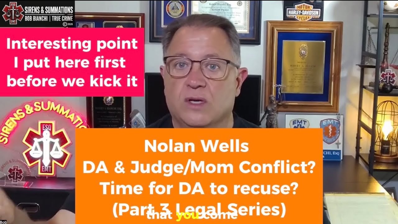 Nolan Wells:  DA & Judge/Mom- CONFLICT? Time for DA to Recuse and Get Out of Case?