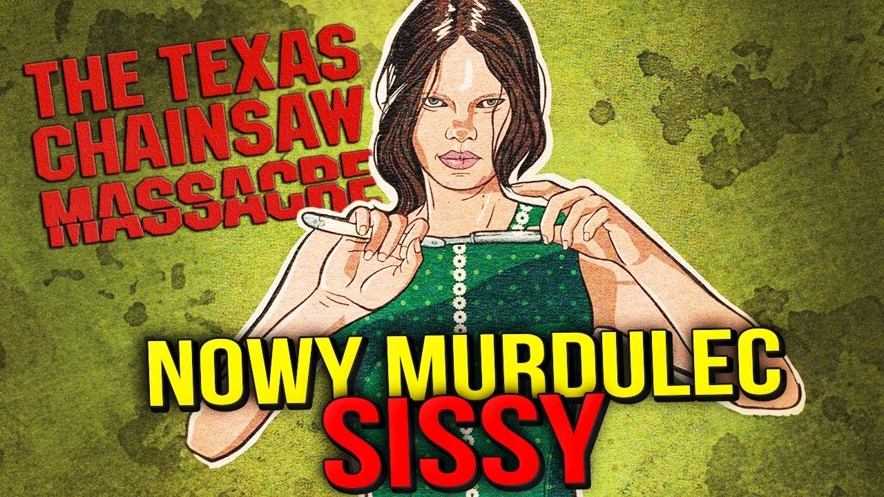SISSY - MÓJ *NOWY* ULUBIONY MORDULEC  | The Texas Chain Saw Massacre [#5]