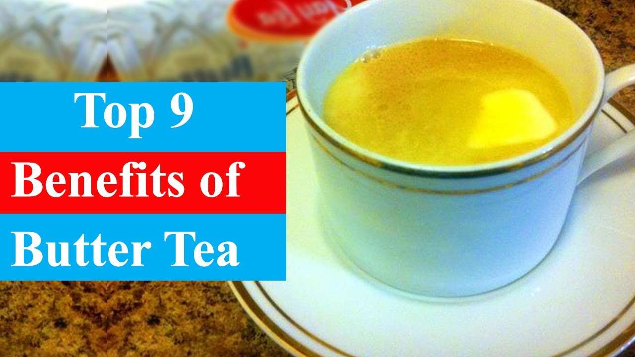 Top 9 Benefits Of Butter Tea | Health Benefits - Smart Your Health