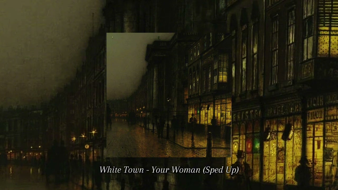 White Town - Your Woman [Sped Up]
