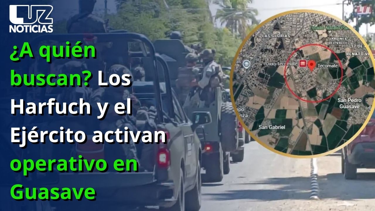 ¿A quién buscan? Los Harfuch y el Ejército activan operativo en Guasave