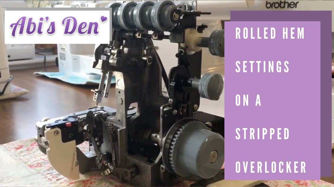 Rolled Hem Settings on a stripped Overlocker | Abi&rsquo;s Den ✂️🧵🌸