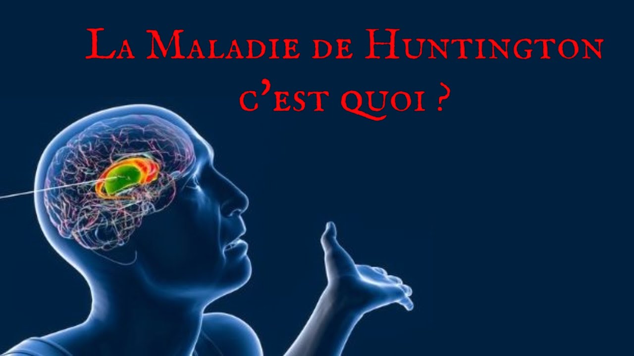 Je vous parle de ma maladie ( maladie de Huntington )
