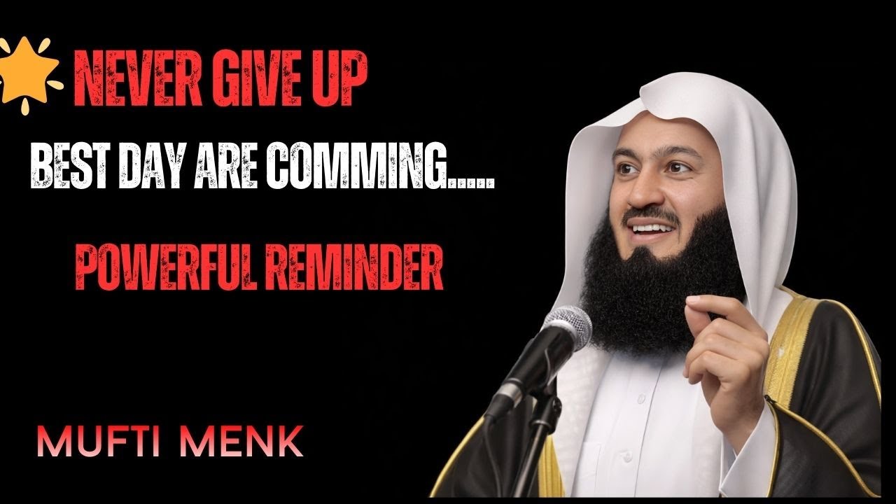 Never Give Up | Your Best Days Are Coming | Powerful Islamic Motivation | Mufti Menk