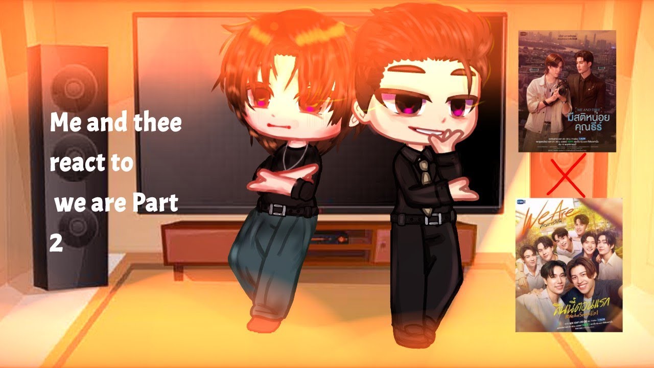 🧸ྀི Me and the react to we are ||part 2||Gacha club||Pondphuwin||Thamepo||