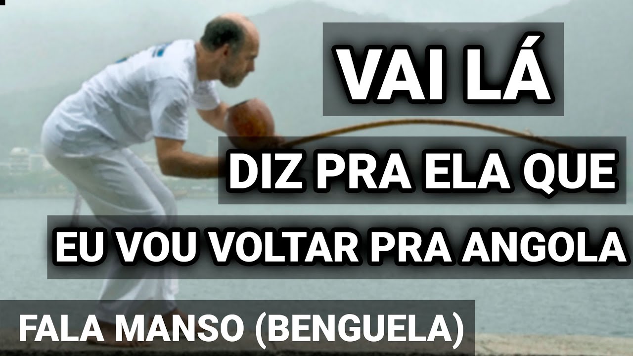 VAI LÁ DIZ PRA ELA QUE EU VOU VOLTAR PARA ANGOLA (ESSÊNCIA) | FALA MANSO | Capoeira music - benguela