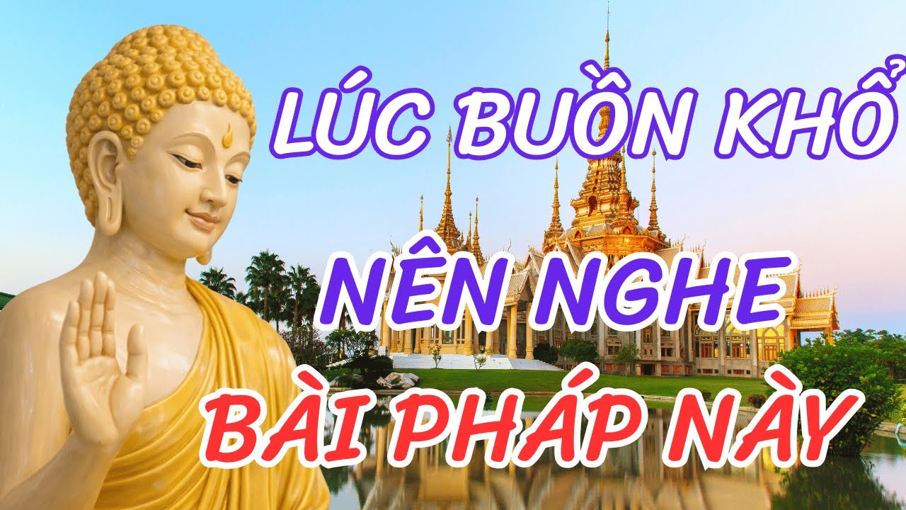 LÚC BUỒN KHỔ NGHE BÀI PHÁP THOẠI NÀY SẼ AN VUI- PHÁP THOẠI AN LẠC