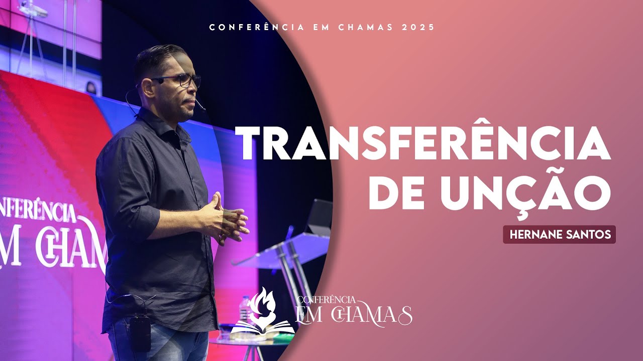 Transferência de Unção - Hernane Santos - Conferência em Chamas 2025