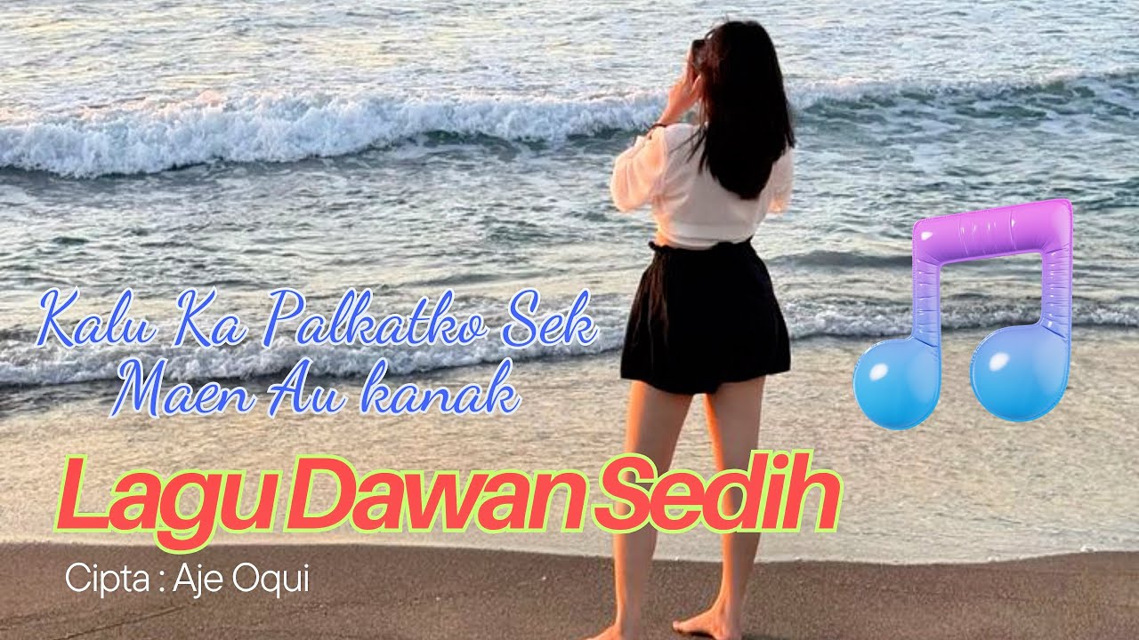 Lagu Dawan Sedih - Kalu Ka Palkatko Hom Sek Maen Au Kanak (Cipt: Aje Oqui)