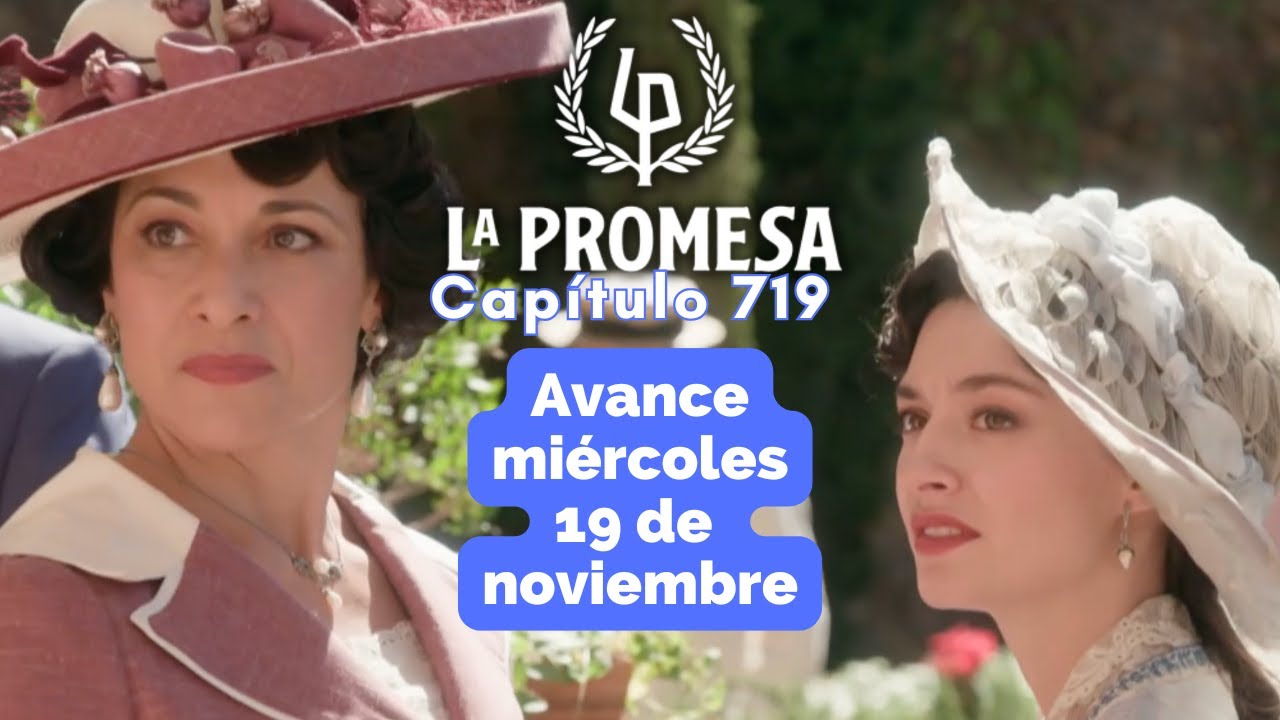 LA PROMESA Avance Cap&iacute;tulo 719 miercoles 19 noviembre LORENZO frustra el plan de LEOCADIA y ANGELA