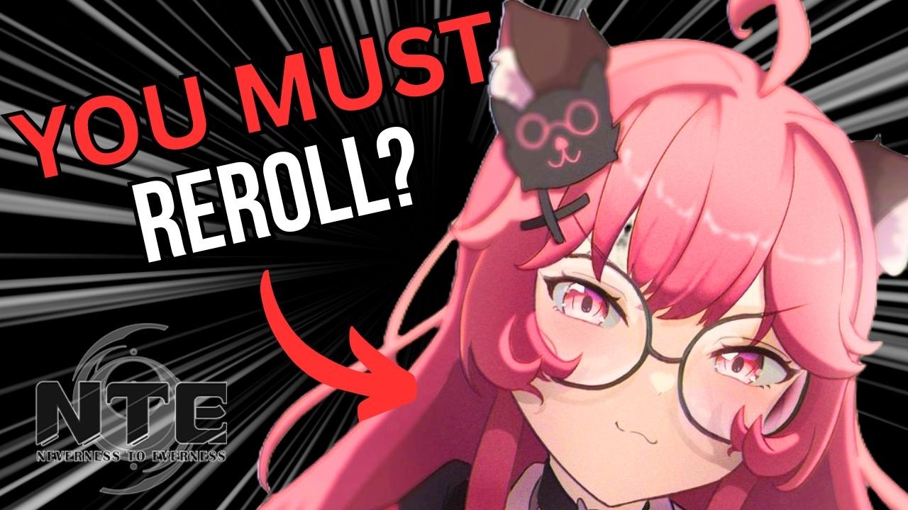 Is Rerolling Worth It? Neverness to Everness Launch Guide