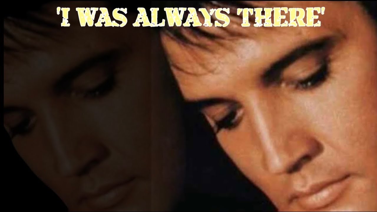 Elvis Presley ‘I Was Always There’