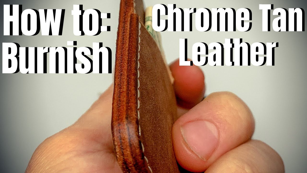 How to: Burnish Chrome Tan Leather Edges (For Glass Like Finish)