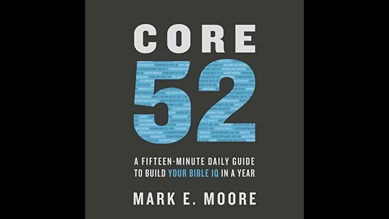 Core 52: A Fifteen-Minute Daily Guide to Build Your Bible IQ in a Year Audiobook by Mark E. Moore