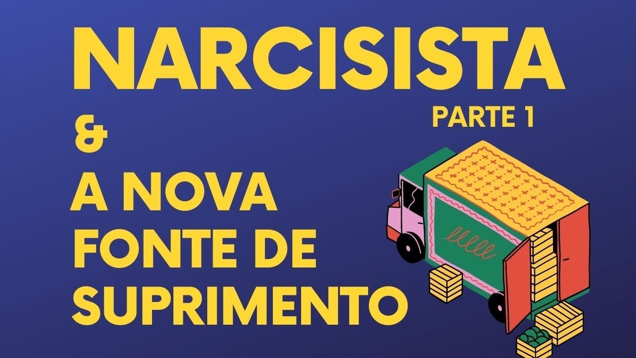 NARCISISTA & A NOVA FONTE DE SUPRIMENTO
