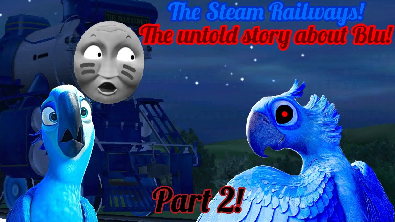 The Steam Railways! (The untold story about Blu!) Part 2!