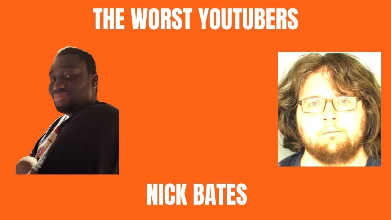 The Worst YouTubers - Nick Bate