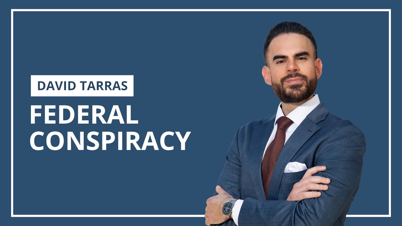 Federal Conspiracy Charges Explained | David Tarras, South Florida Defense Attorney