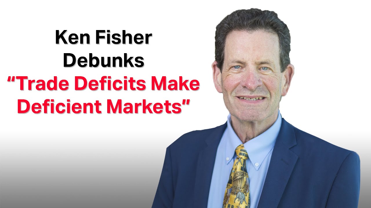 Fisher Investments’ Founder, Ken Fisher, Debunks: “Trade Deficits Make Deficient Markets”