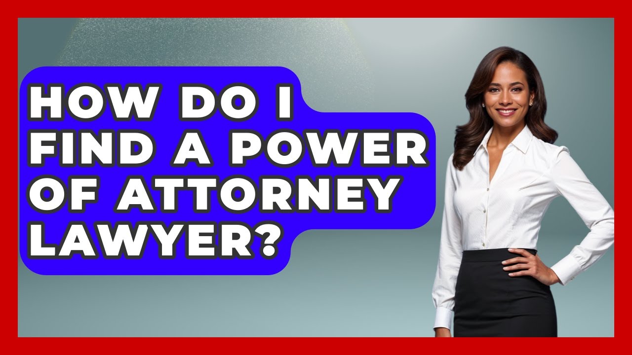 How Do I Find A Power Of Attorney Lawyer? - Get Retirement Help