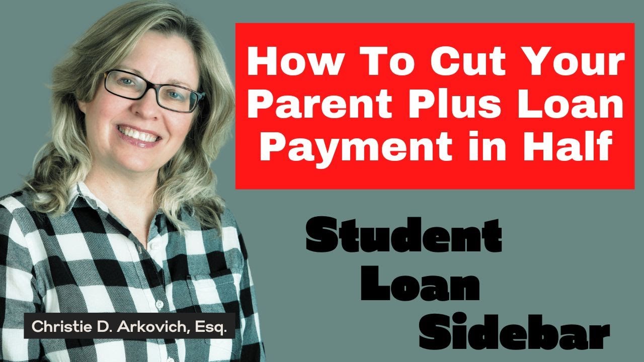 How To Cut Your Parent Plus Loan Payment in Half