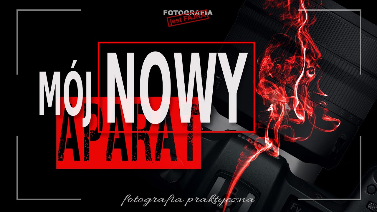 🚩 Mój nowy aparat - Fotografia jest Fajna