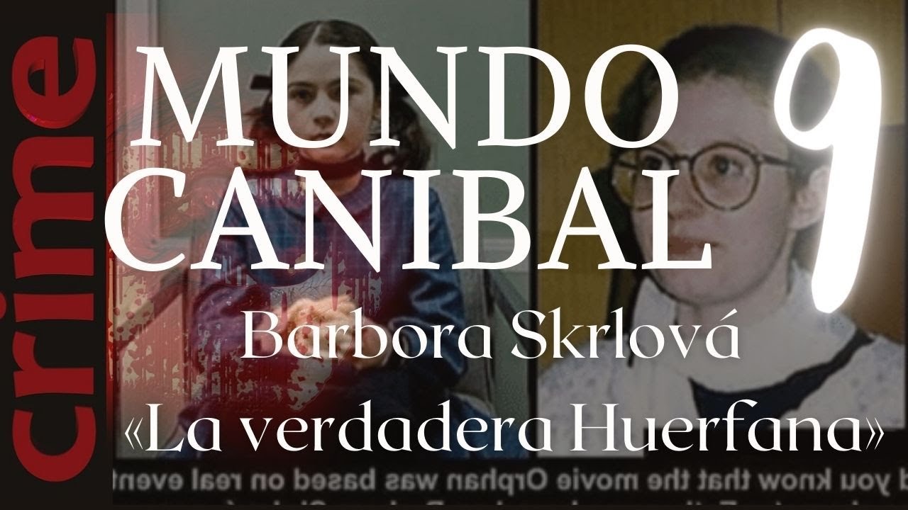 LA VERDADERA HUERFANA  #BARBORA SKRLOVA #CAPITULO 9 MUNDO CANIBAL.