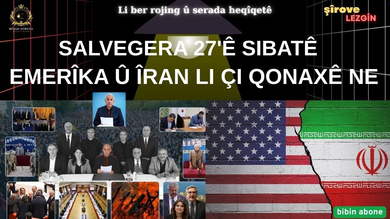 SALVEGERA 27'Ê SIBATÊ - EMERÎKA Û ÎRAN LI ÇI QONAXÊ NE? RÊŞAD SORGUL