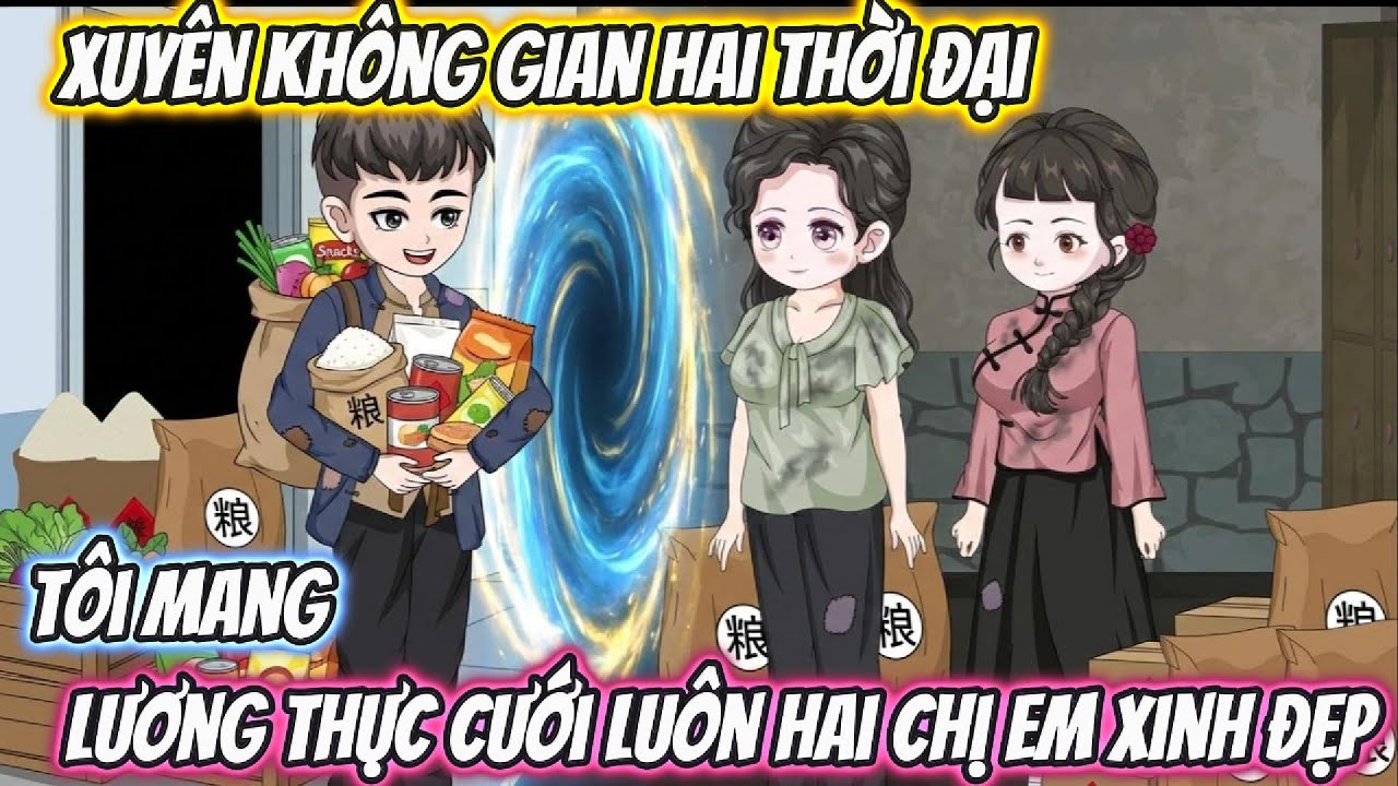 Xuyên Không Gian Giữa Hai Thời Đại, Tôi Mang Lương Thực Cưới Luôn Hai Chị Em Xinh Đẹp | Phan VietSub