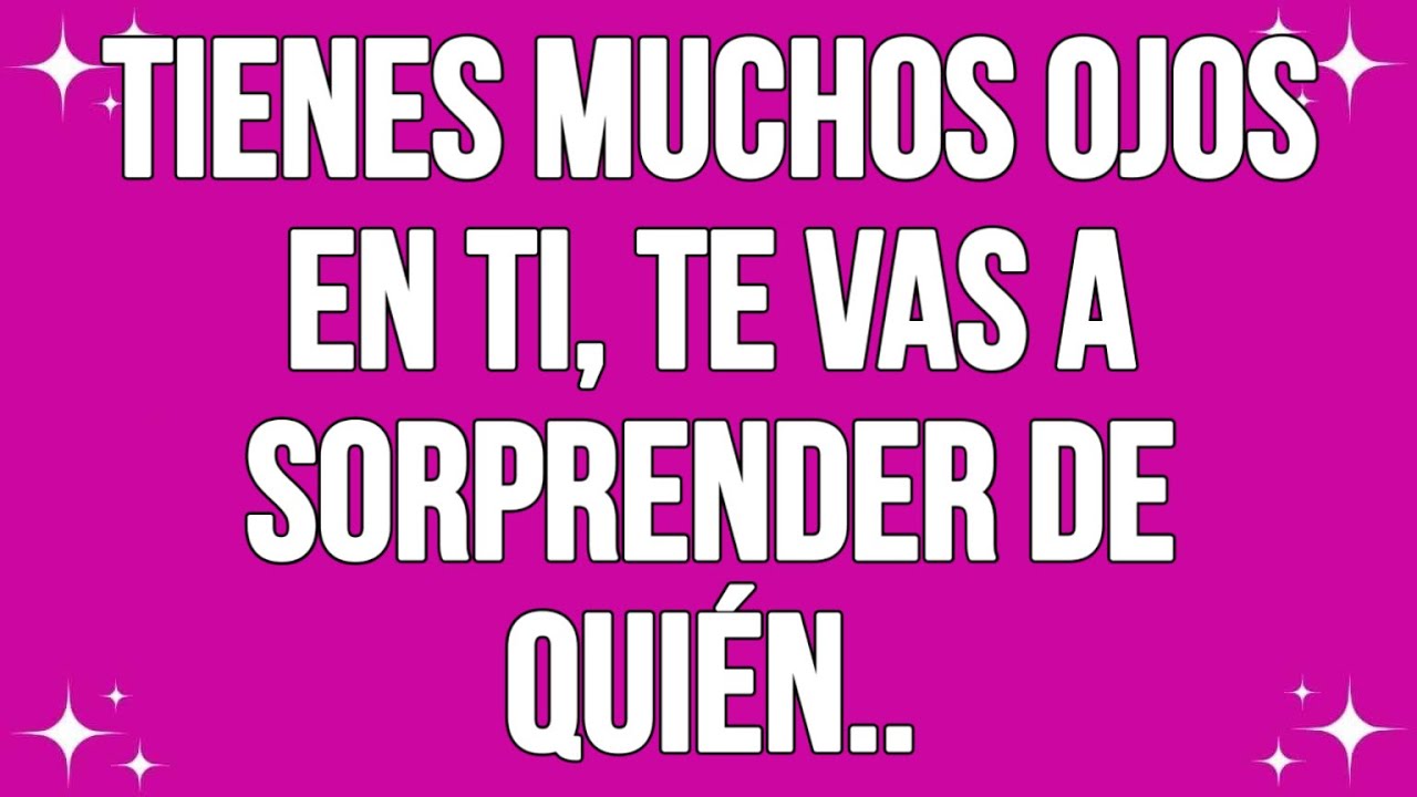 Tienes muchos ojos en ti, te vas a sorprender de quién...