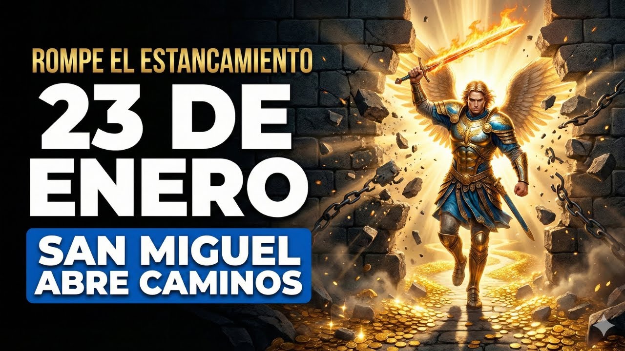 San Miguel rompe el estancamiento y destraba tu dinero hoy | Oración 23 ENERO
