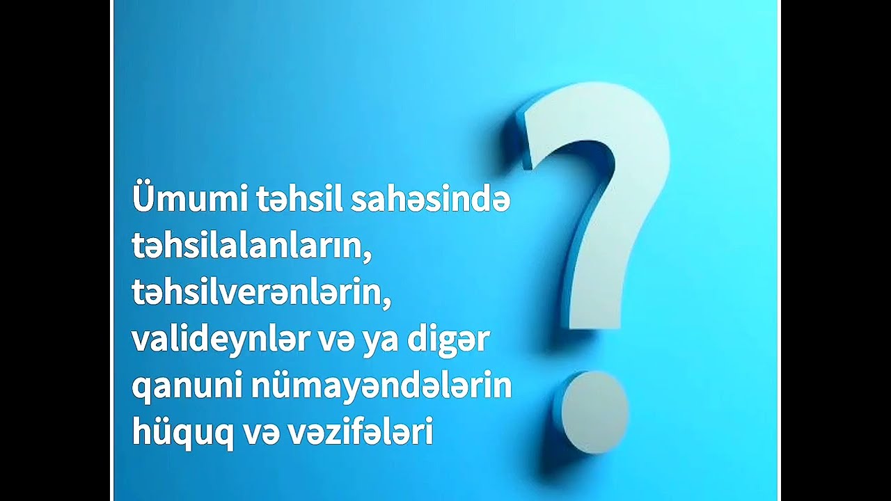 Təhsilalanların, təhsilverənlərin, valideynlər və digər qanuni nümayəndələrin hüquq və vəzifələri.