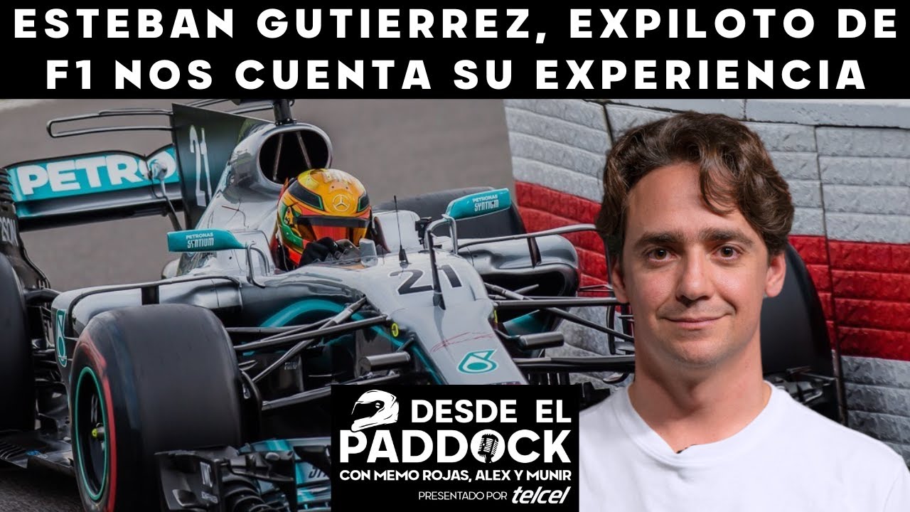 Expiloto de Formula 1 nos cuenta su experiencia - Esteban Guti&eacute;rrez - Desde el Paddock - Cap&iacute;tulo 20