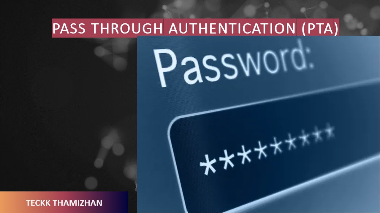 What is Pass Through Authentication | How PTA works | Advantages of PTA | Tamil | Part 2