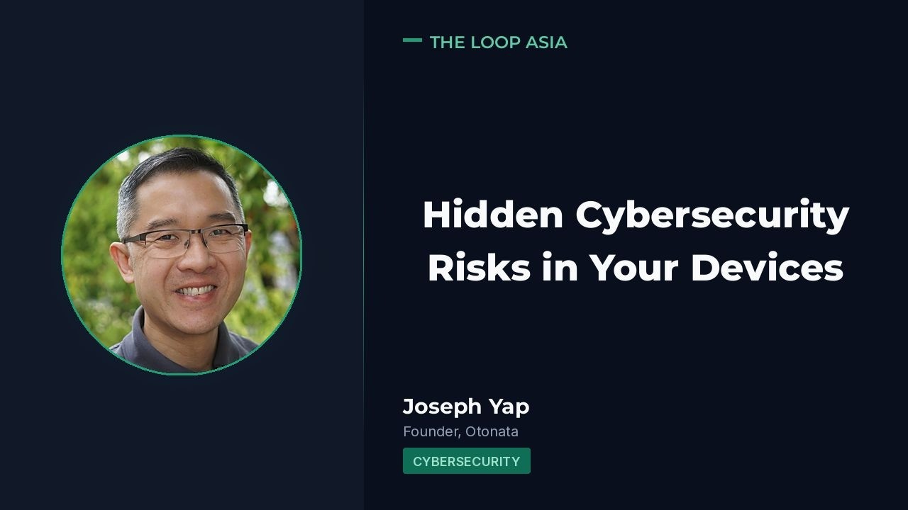 The hidden cybersecurity risks in our personal devices, with Joseph Yap