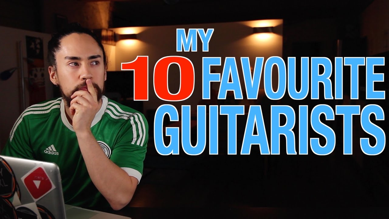 My 10 Favourite Guitarists