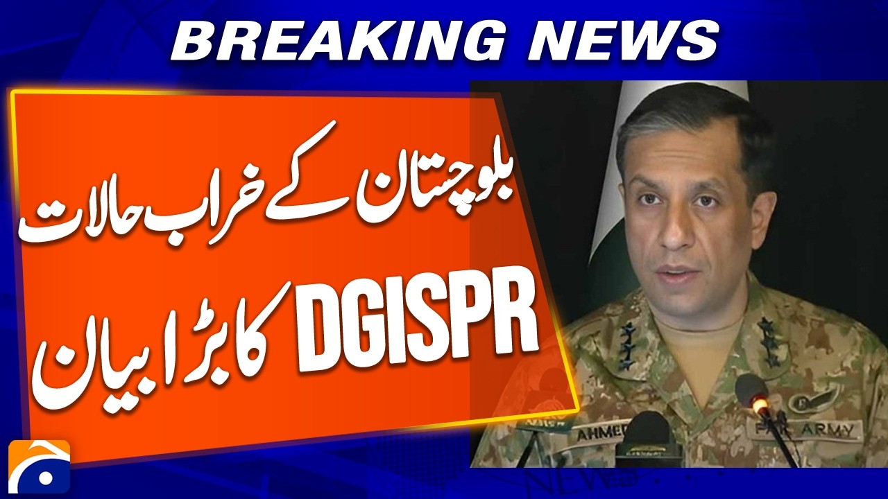 DG ISPR's Major Statement on Balochistan Situation | Key Security Update | Geo News